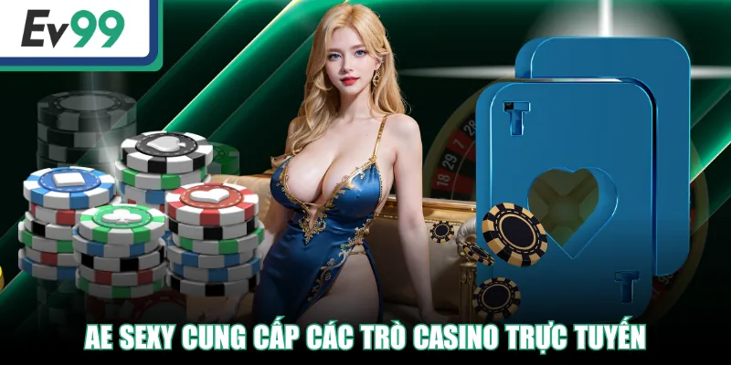 Sảnh AE Sexy | Điểm Đến Cho Các Tín Đồ Thích Casino Online 3 AE Sexy cung cấp các trò casino trực tuyến