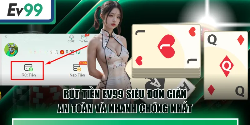 Rút Tiền EV99 Siêu Đơn Giản, An Toàn Và Nhanh Chóng Nhất 3 rút tiền EV99