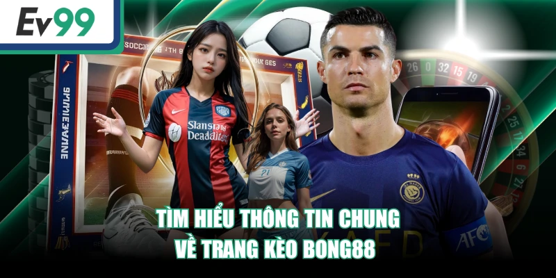 Kèo Bong88 Hôm Nay - Tỷ Lệ Cá Cược Bóng Đá Mới Nhất 2 Tìm hiểu thông tin chung về trang Kèo Bong88
